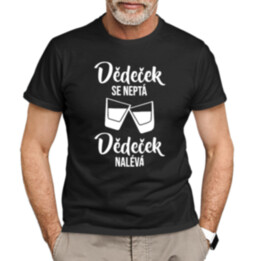 Dědeček se neptá, dědeček nalévá - pánské tričko s potiskem