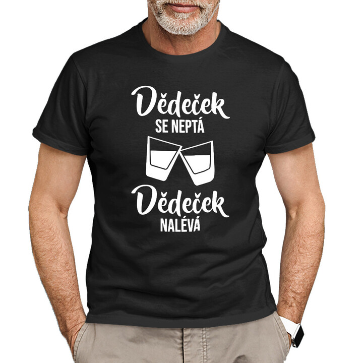 Dědeček se neptá, dědeček nalévá - pánské tričko s potiskem