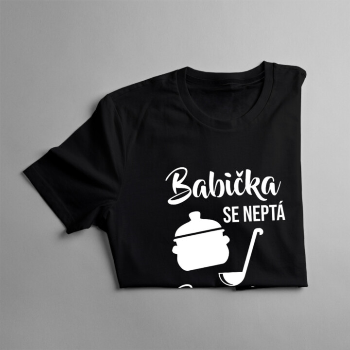 Babička se neptá, babička servíruje - dámské nebo unisex tričko s potiskem