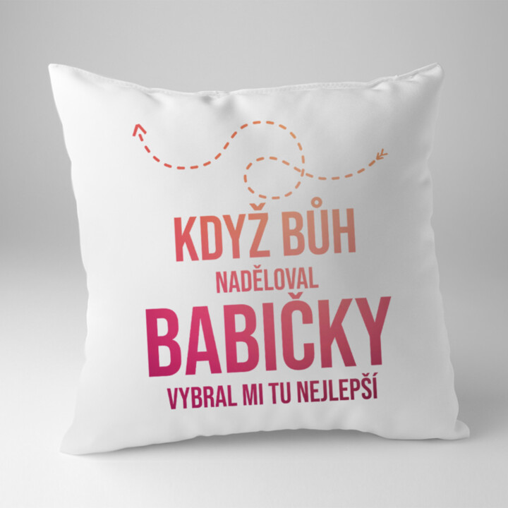 Když Bůh naděloval babičky, vybral mi tu nejlepší - polštář