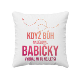 Když Bůh naděloval babičky, vybral mi tu nejlepší - polštář