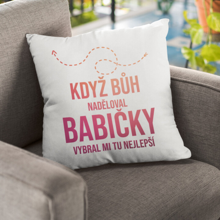 Když Bůh naděloval babičky, vybral mi tu nejlepší - polštář