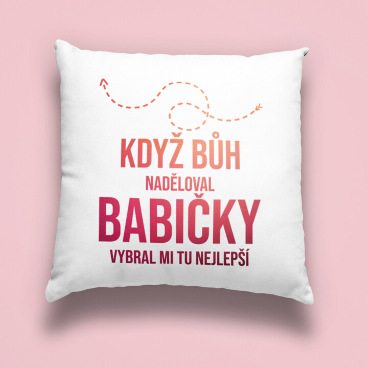 Když Bůh naděloval babičky, vybral mi tu nejlepší - polštář