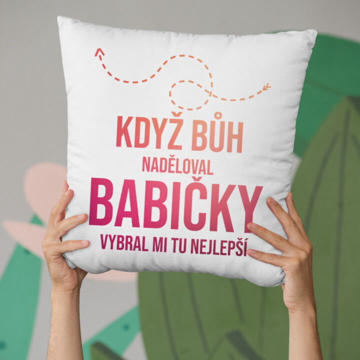 Když Bůh naděloval babičky, vybral mi tu nejlepší - polštář