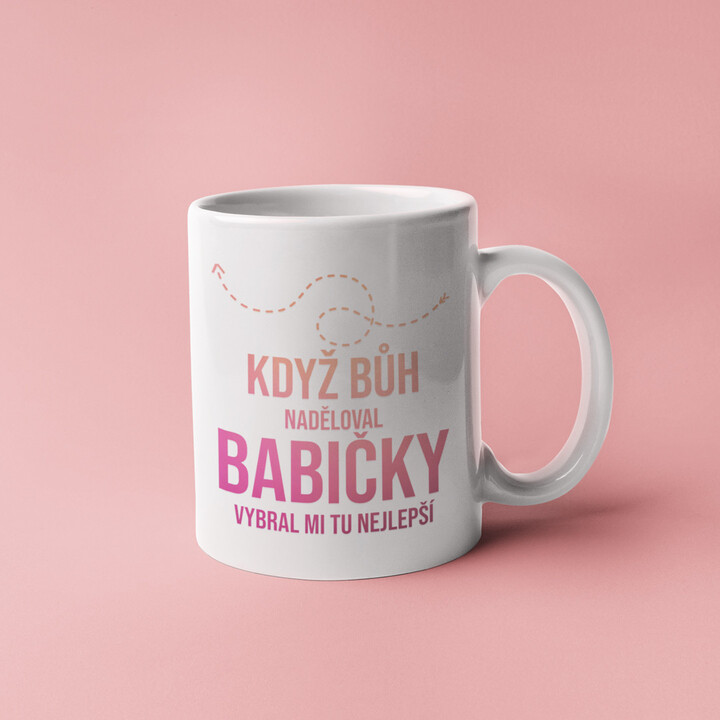 Když Bůh naděloval babičky, vybral mi tu nejlepší - hrnek