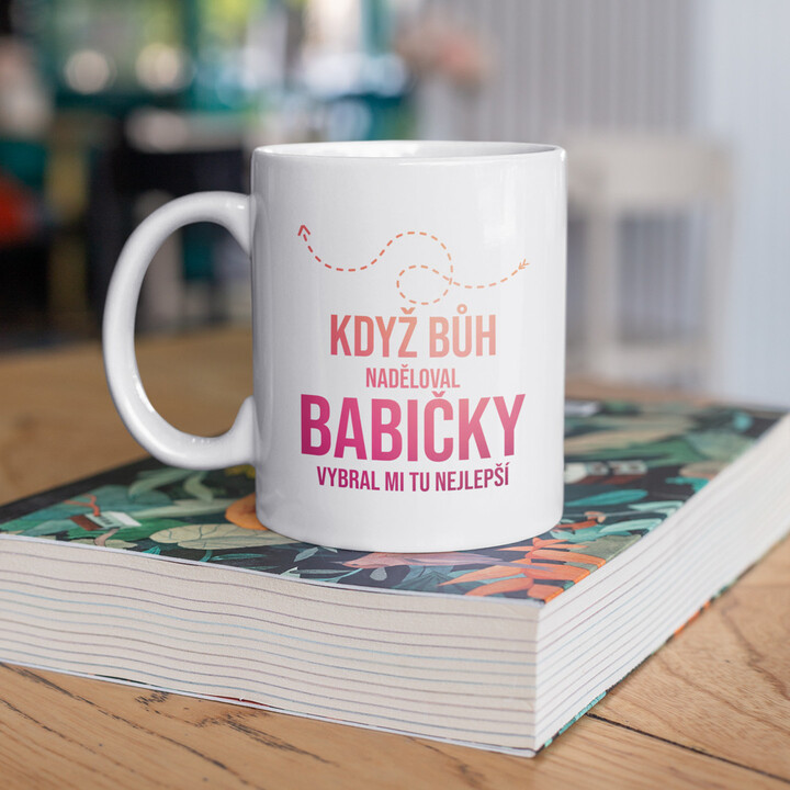 Když Bůh naděloval babičky, vybral mi tu nejlepší - hrnek