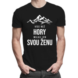 Více než hory miluji jen svou ženu - pánské tričko s potiskem