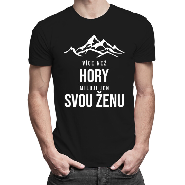 Více než hory miluji jen svou ženu - pánské tričko s potiskem