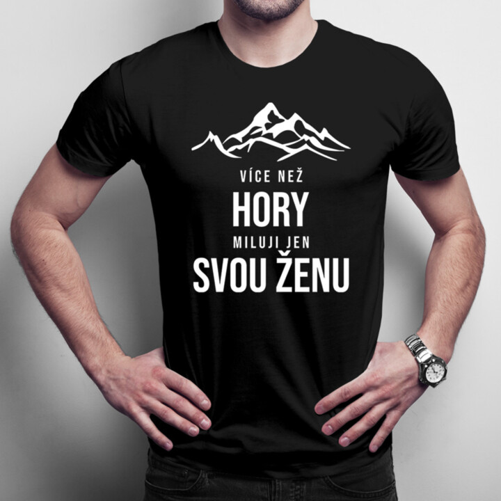 Více než hory miluji jen svou ženu - pánské tričko s potiskem