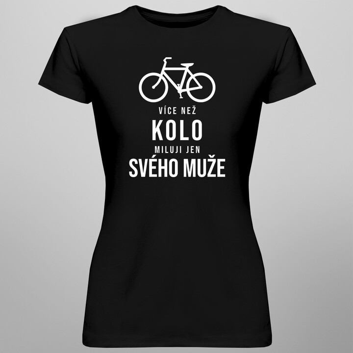 Více než kolo miluji jen svého muže - dámské tričko s potiskem