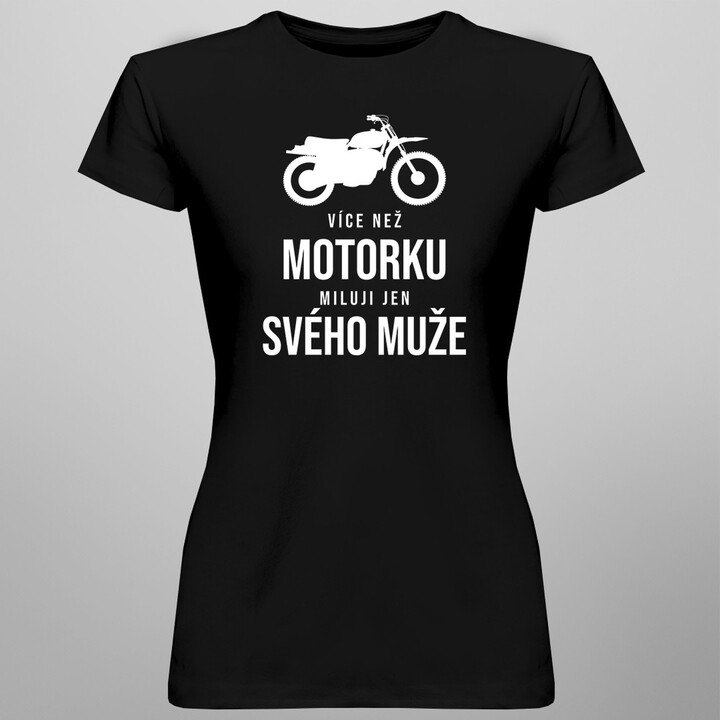 Více než motorku miluji jen svého muže - dámské tričko s potiskem