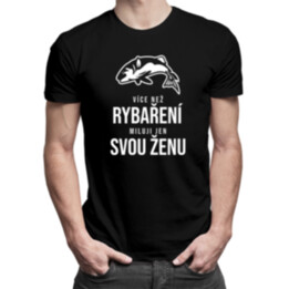 Více než rybaření miluji jen svou ženu - pánské tričko s potiskem