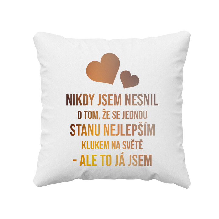Nikdy jsem nesnil o tom, že se jednou stanu nejlepším klukem - polštář