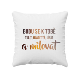 Budu se k tobě tulit, hladit tě, líbat a milovat - polštář