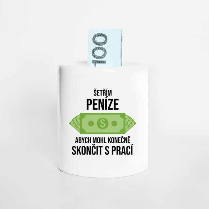Šetřím peníze, abych mohl konečně skončit s prací  - prasátko s potiskem