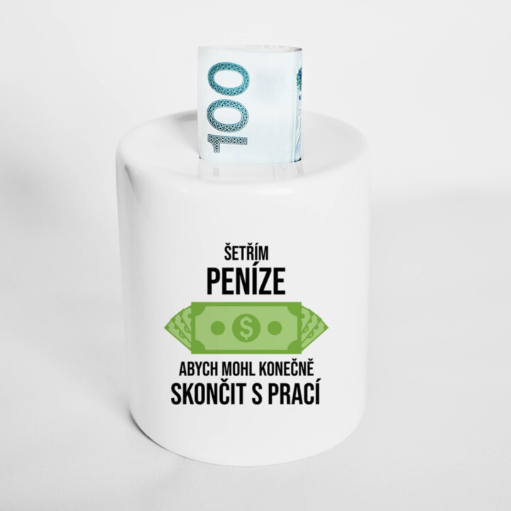 Šetřím peníze, abych mohl konečně skončit s prací  - prasátko s potiskem