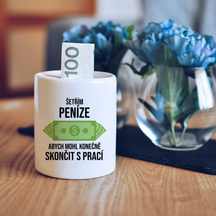 Šetřím peníze, abych mohl konečně skončit s prací  - prasátko s potiskem