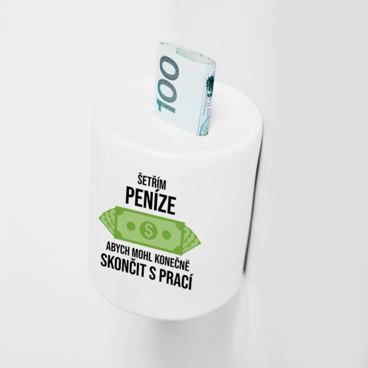 Šetřím peníze, abych mohl konečně skončit s prací  - prasátko s potiskem