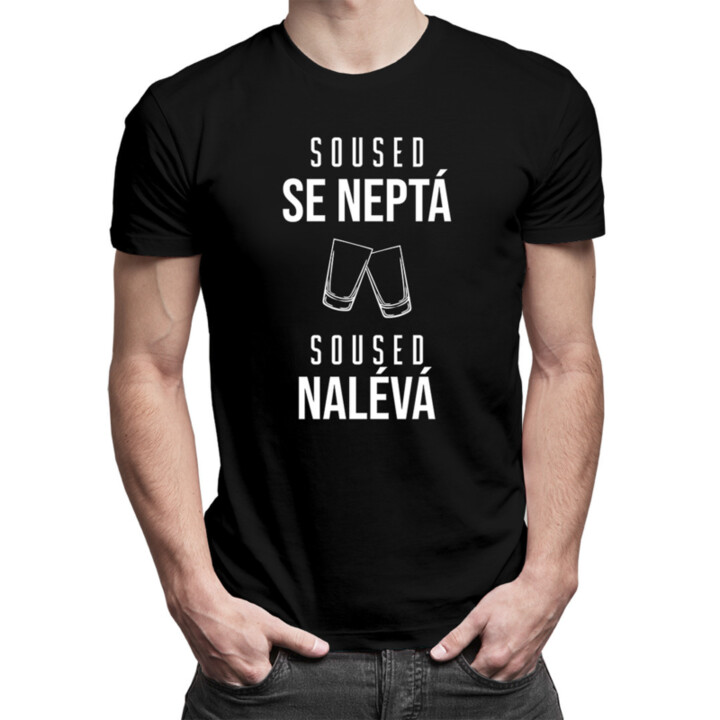 Soused se neptá, soused nalévá - pánské tričko s potiskem