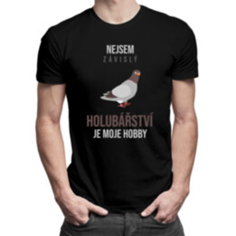 Nejsem závislý, holubářství je moje hobby - pánské tričko s potiskem