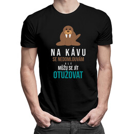 Na kávu se nedomlouvám, ale můžu se jít otužovat - pánské tričko s potiskem