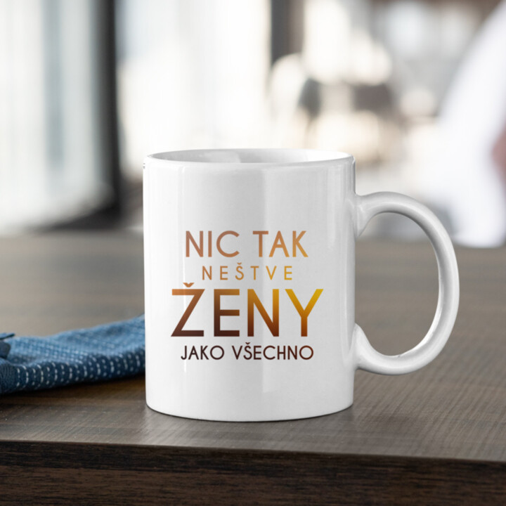 Nic tak neštve ženy jako všechno - hrnek