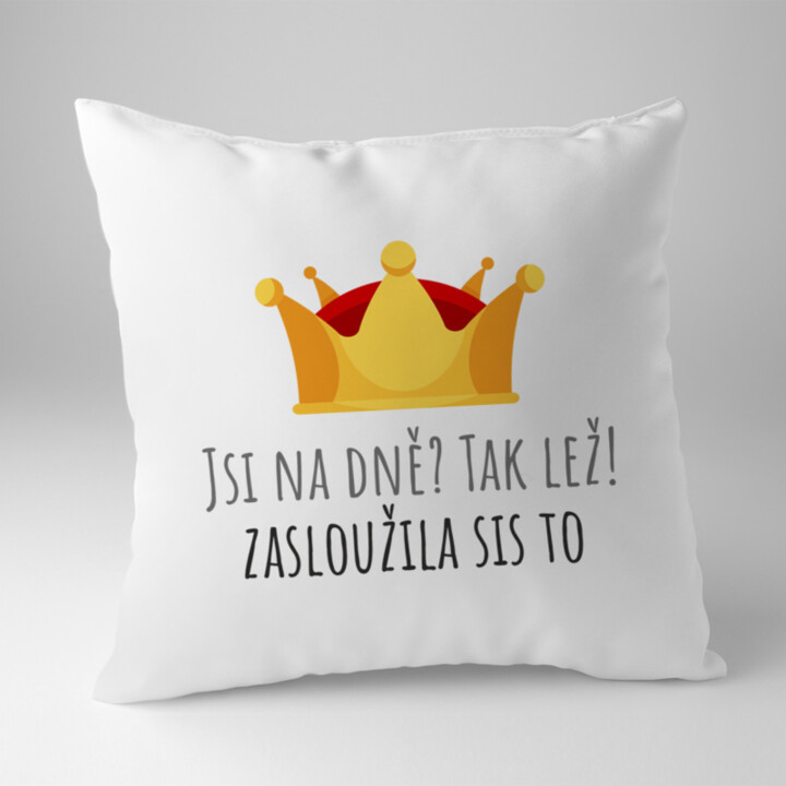 Jsi na dně? Tak lež! Zasloužila sis to - polštář