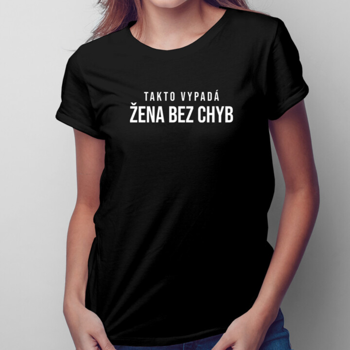 Takto vypadá žena bez chyb - dámské tričko s potiskem