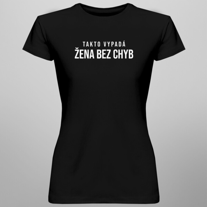 Takto vypadá žena bez chyb - dámské tričko s potiskem