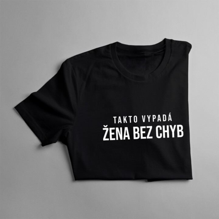 Takto vypadá žena bez chyb - dámské tričko s potiskem