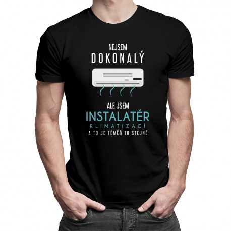 Nejsem dokonalý, ale jsem instalatér klimatizací a to je téměř to stejné - pánské tričko s potiskem