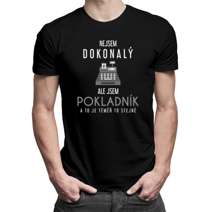 Nejsem dokonalý, ale jsem pokladník a to je téměř to stejné - pánské tričko s potiskem