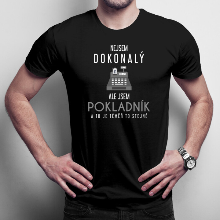 Nejsem dokonalý, ale jsem pokladník a to je téměř to stejné - pánské tričko s potiskem