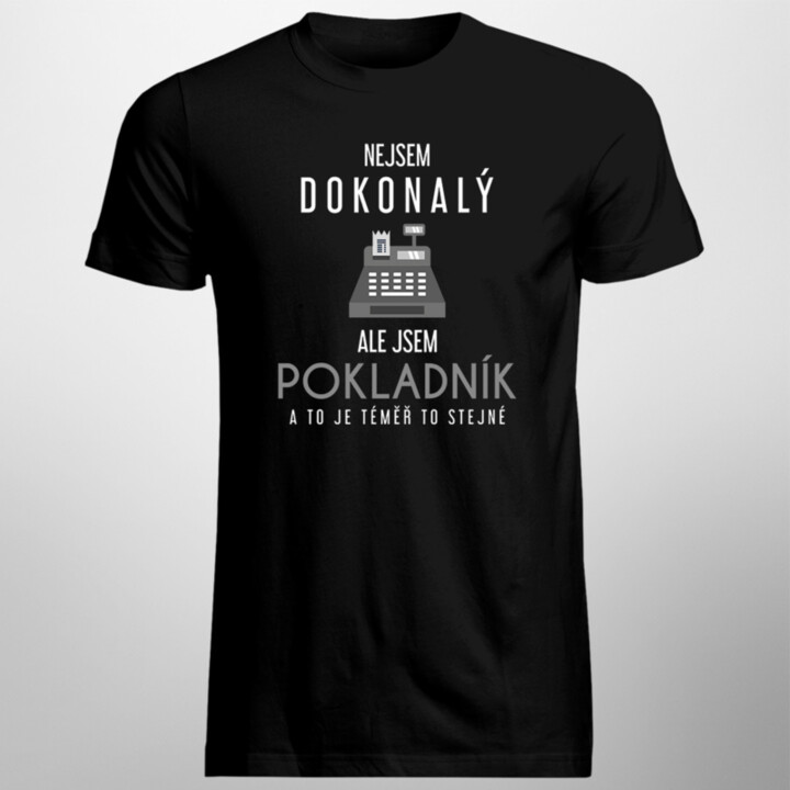 Nejsem dokonalý, ale jsem pokladník a to je téměř to stejné - pánské tričko s potiskem
