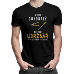 Nejsem dokonalý, ale jsem údržbář a to je téměř to stejné - pánské tričko s potiskem