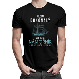 Nejsem dokonalý, ale jsem námořník a to je téměř to stejné - pánské tričko s potiskem