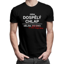 Jsem dospělý chlap, dělám, co chci - pánské tričko s potiskem