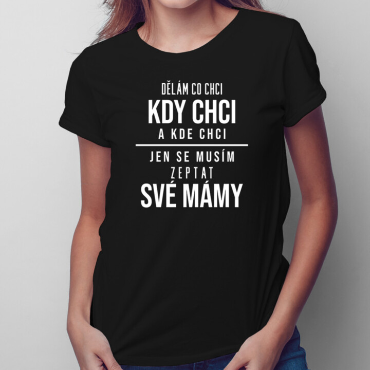 Jen se musím zeptat své mámy - dámské tričko s potiskem