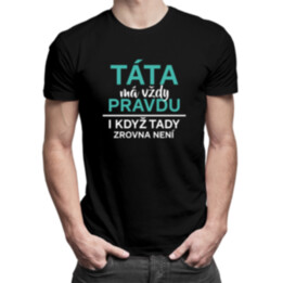 Táta má vždy pravdu, i když tady zrovna není - pánské tričko s potiskem