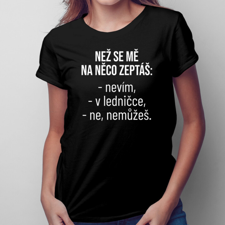Než se mě na něco zeptáš - dámské tričko s potiskem