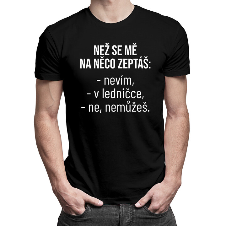 Než se mě na něco zeptáš - pánské tričko s potiskem