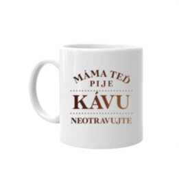 Máma teď pije kávu - neotravujte - hrnek
