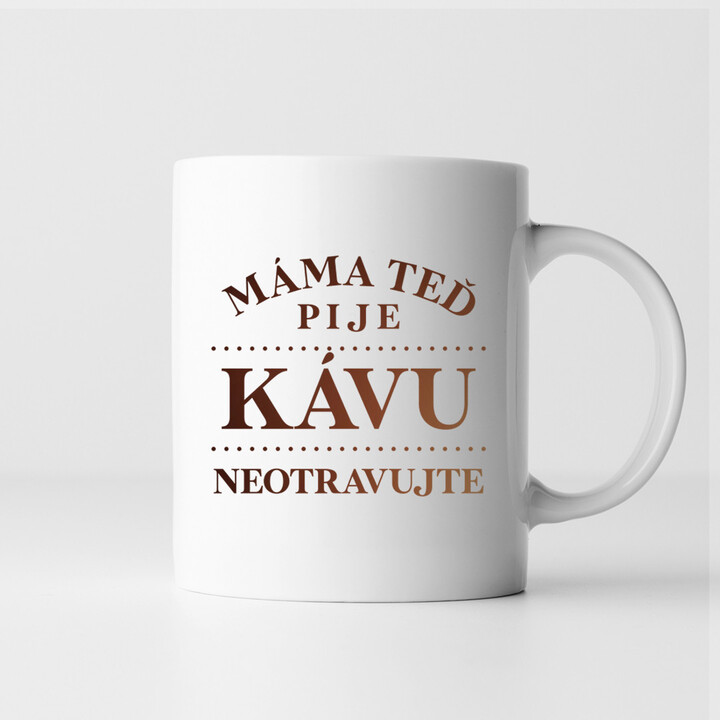 Máma teď pije kávu - neotravujte - hrnek