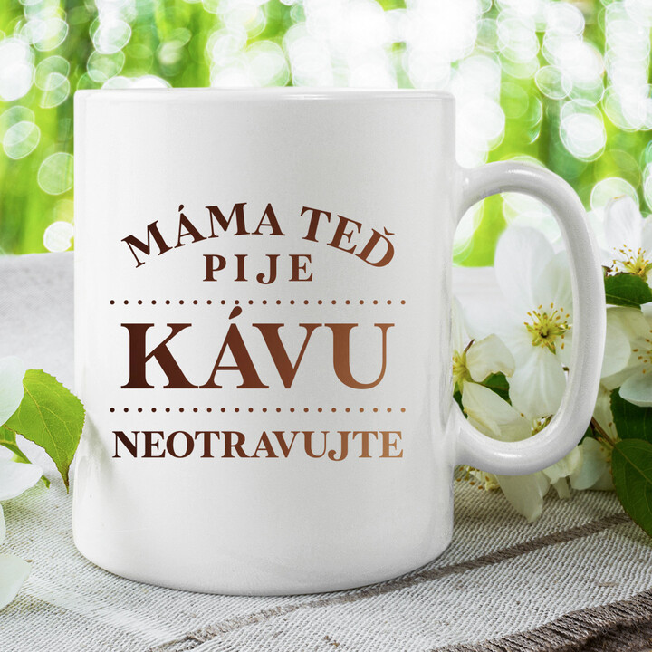 Máma teď pije kávu - neotravujte - hrnek