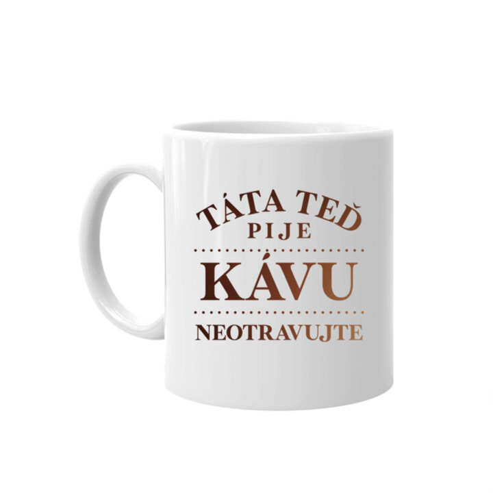 Táta teď pije kávu - neotravujte - hrnek