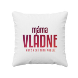 Máma vládne - když není táta poblíž - polštář s potiskem
