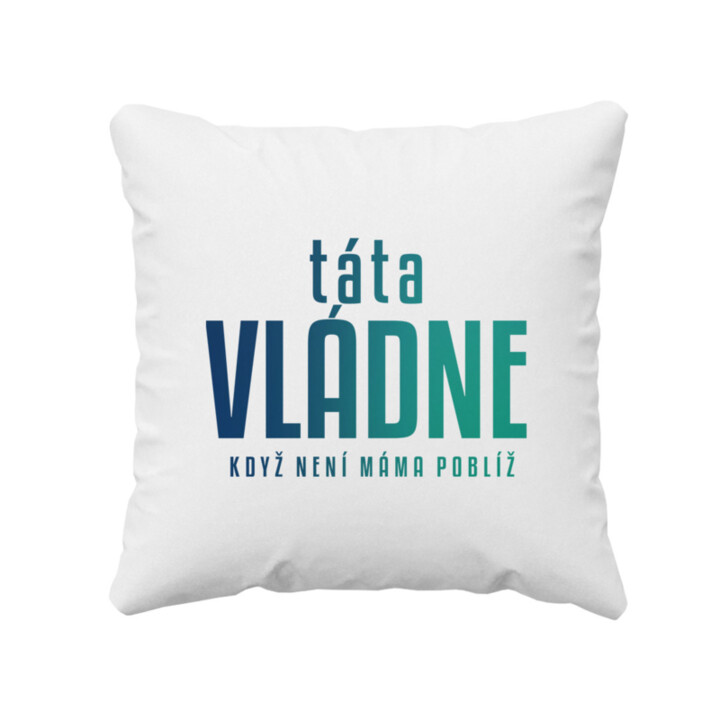 Táta vládne - když není máma poblíž - polštář s potiskem
