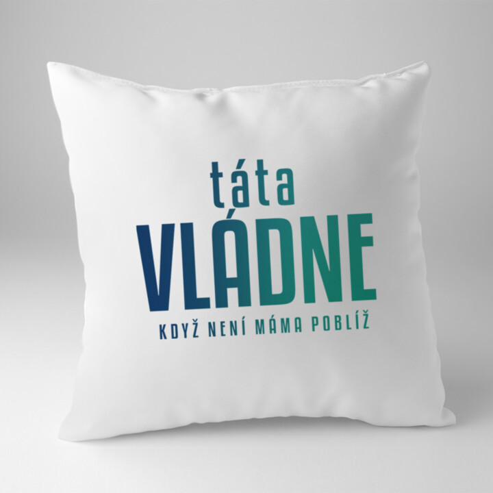 Táta vládne - když není máma poblíž - polštář s potiskem