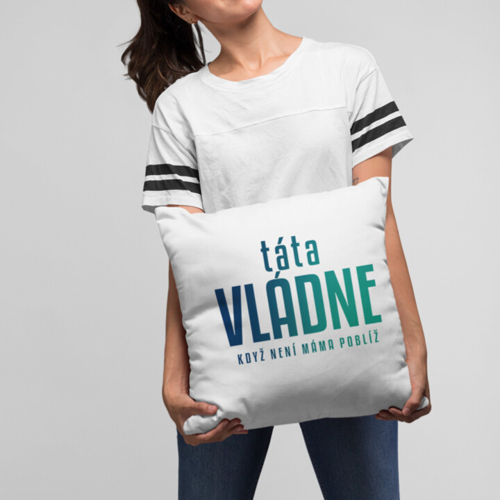 Táta vládne - když není máma poblíž - polštář s potiskem