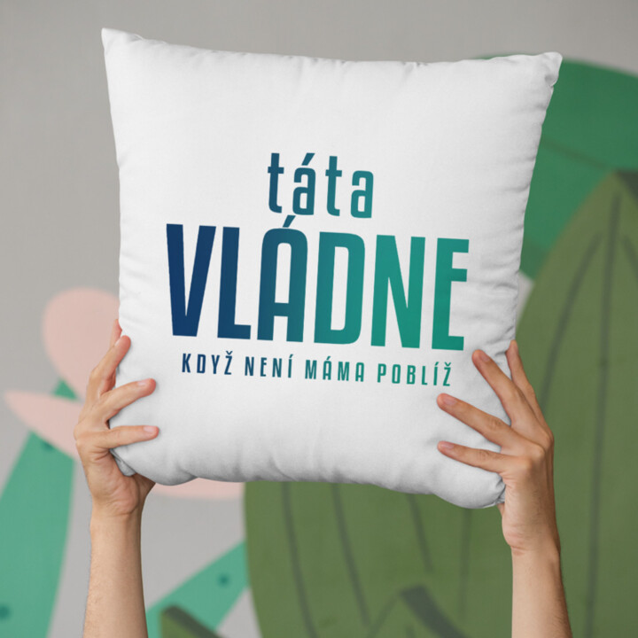 Táta vládne - když není máma poblíž - polštář s potiskem